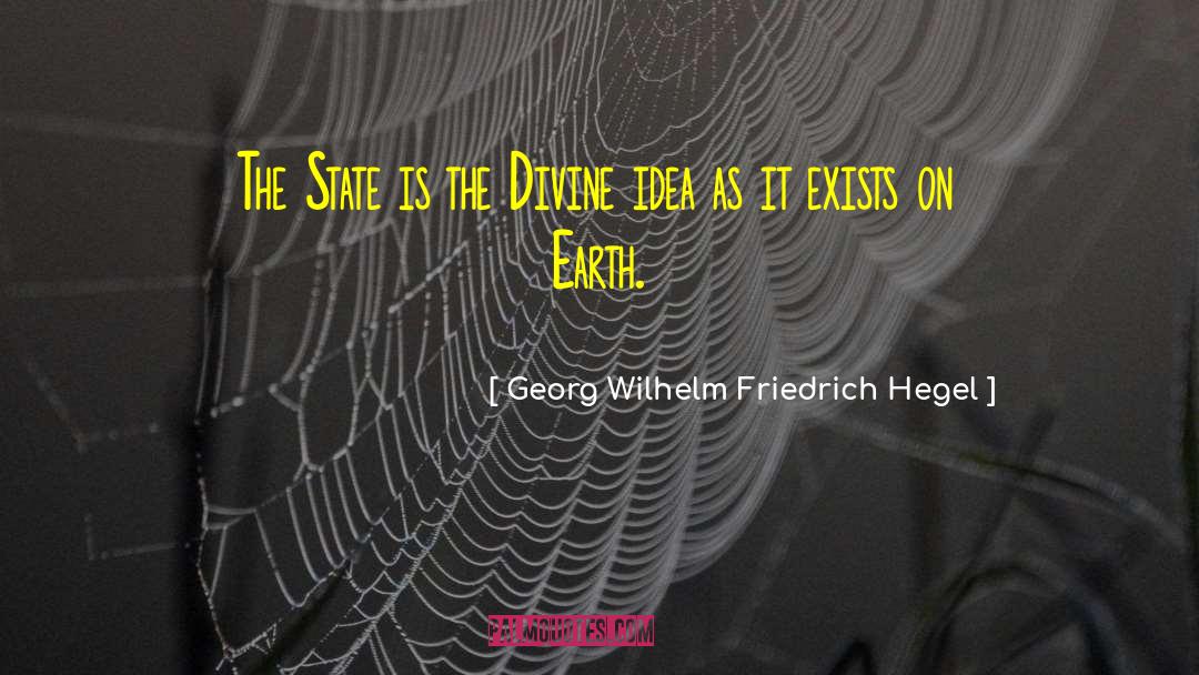 Georg Wilhelm Friedrich Hegel Quotes: The State is the Divine