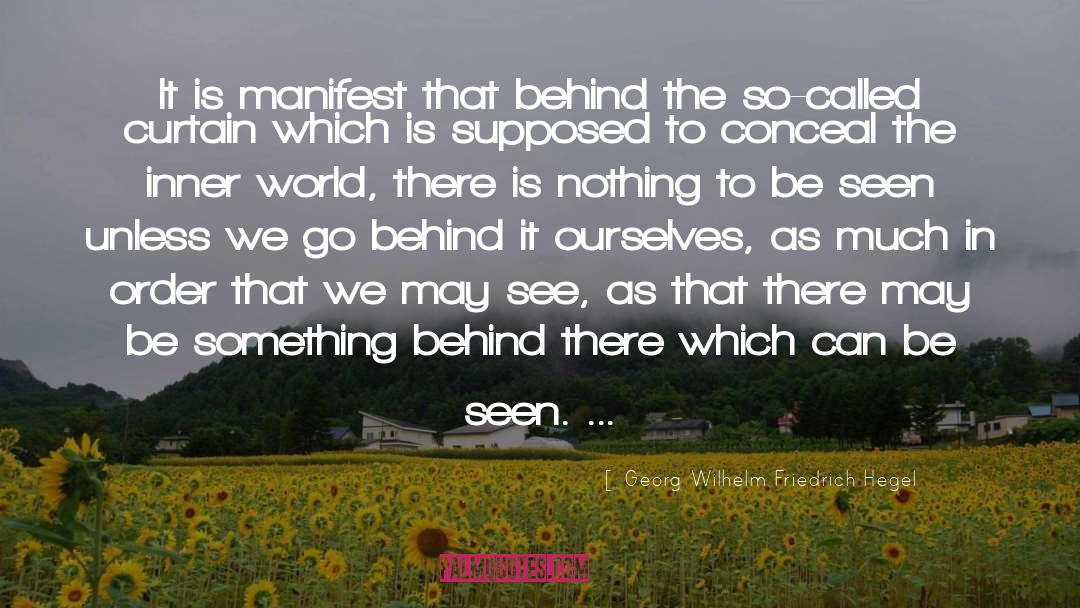 Georg Wilhelm Friedrich Hegel Quotes: It is manifest that behind