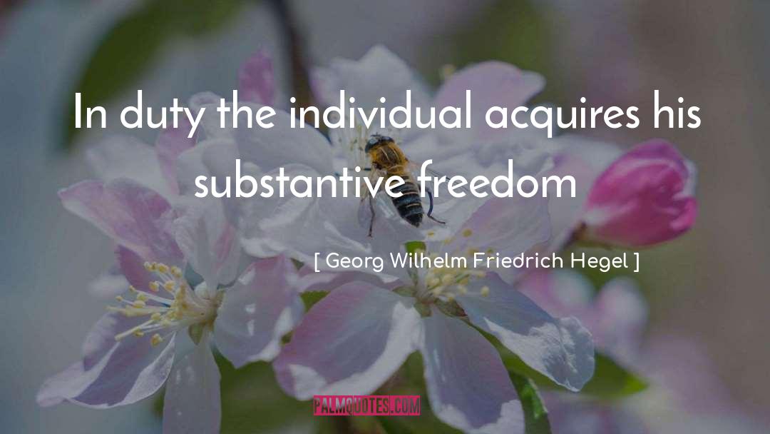 Georg Wilhelm Friedrich Hegel Quotes: In duty the individual acquires