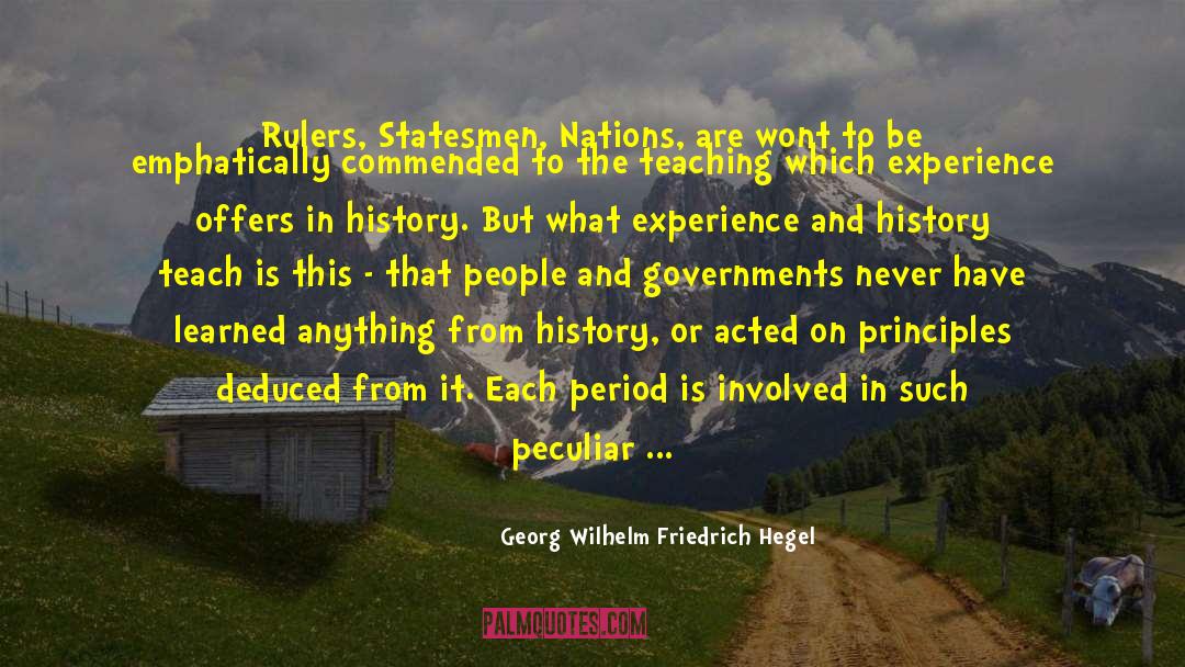Georg Wilhelm Friedrich Hegel Quotes: Rulers, Statesmen, Nations, are wont