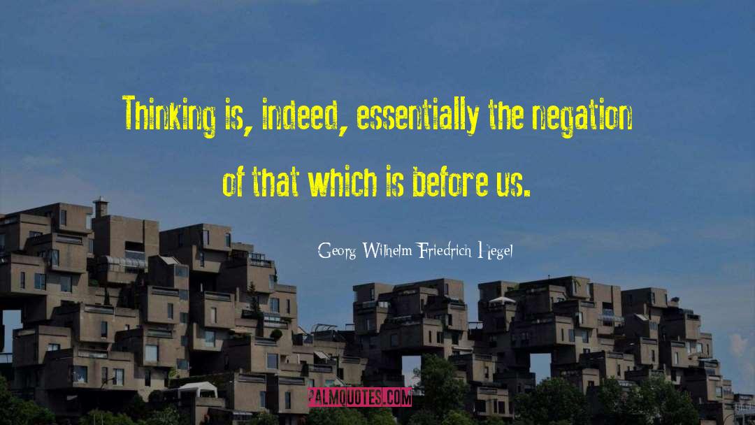 Georg Wilhelm Friedrich Hegel Quotes: Thinking is, indeed, essentially the