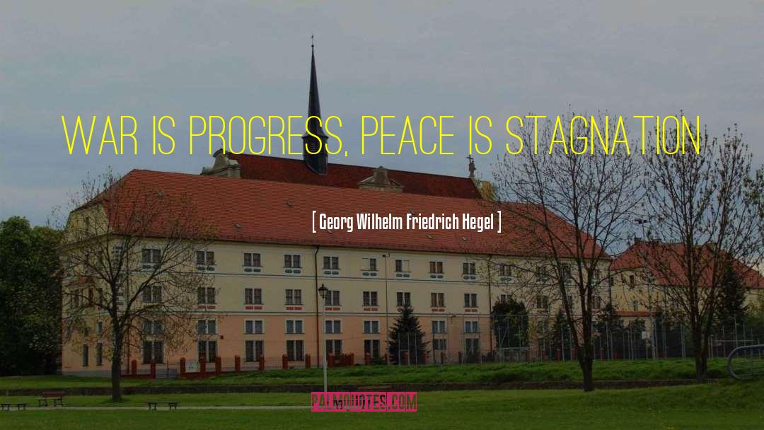 Georg Wilhelm Friedrich Hegel Quotes: War is progress, peace is