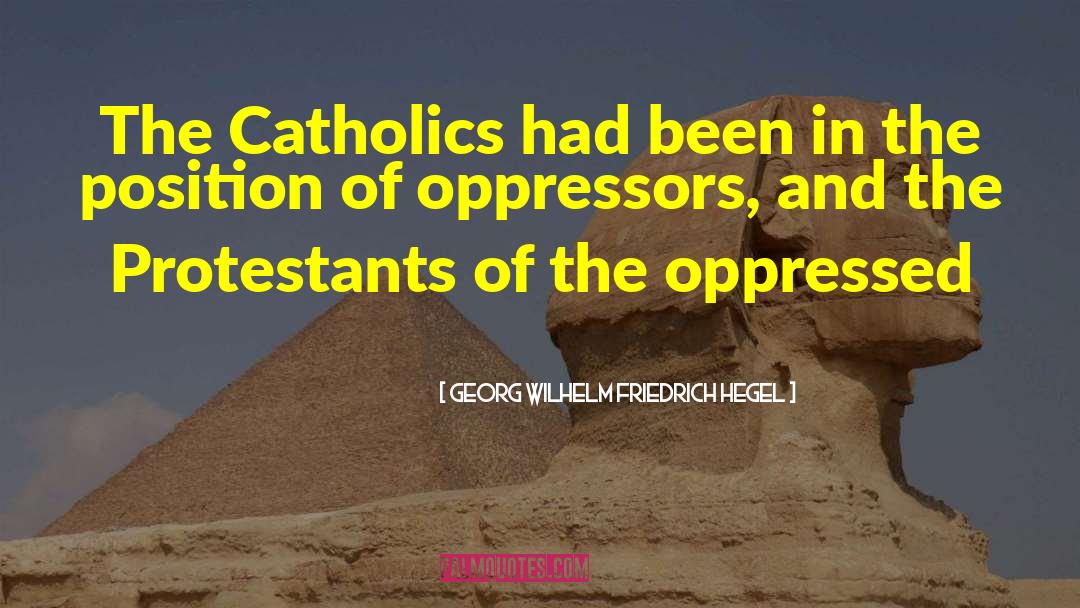 Georg Wilhelm Friedrich Hegel Quotes: The Catholics had been in