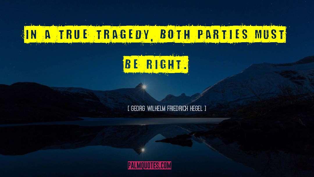 Georg Wilhelm Friedrich Hegel Quotes: In a true tragedy, both