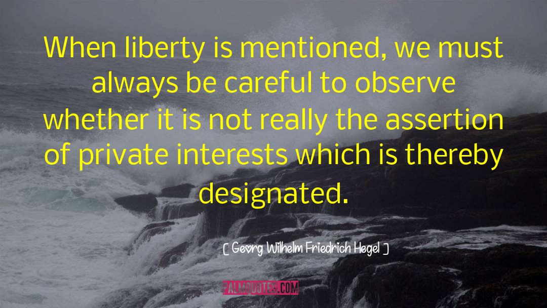 Georg Wilhelm Friedrich Hegel Quotes: When liberty is mentioned, we