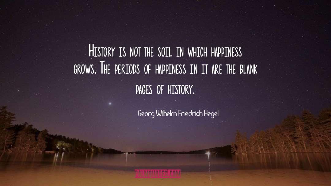 Georg Wilhelm Friedrich Hegel Quotes: History is not the soil