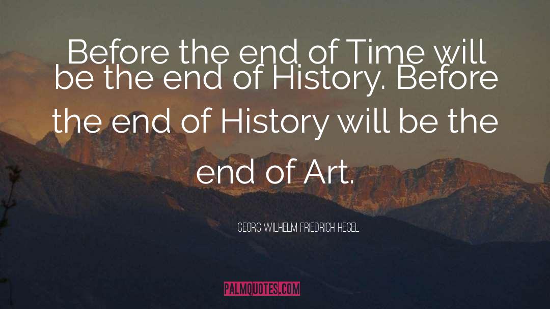 Georg Wilhelm Friedrich Hegel Quotes: Before the end of Time