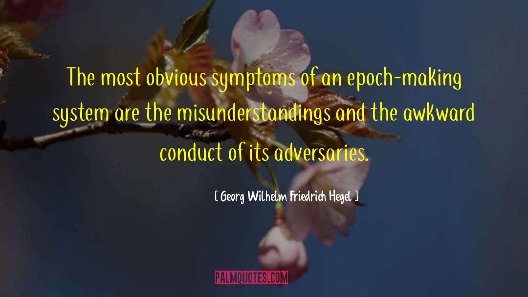Georg Wilhelm Friedrich Hegel Quotes: The most obvious symptoms of