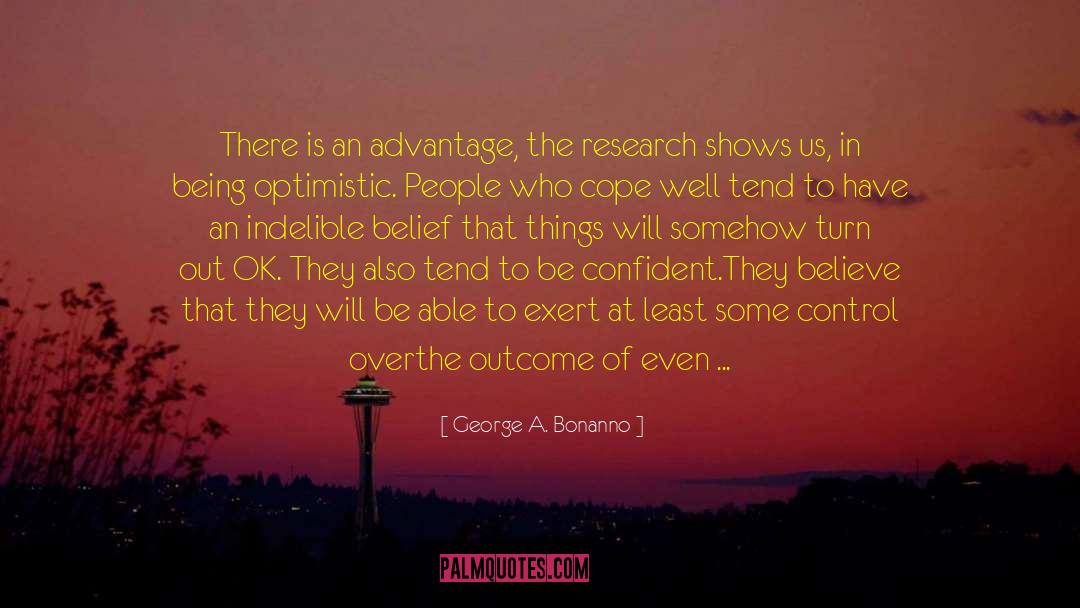 George A. Bonanno Quotes: There is an advantage, the
