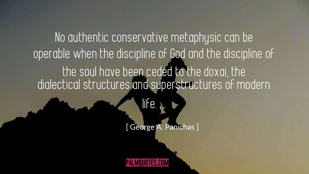 George A. Panichas Quotes: No authentic conservative metaphysic can