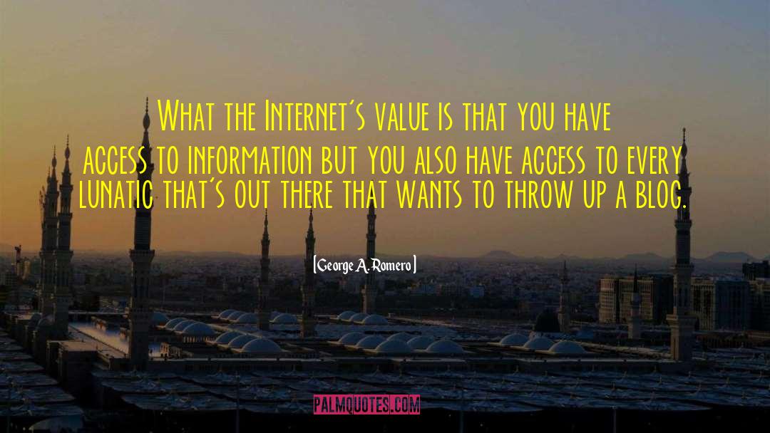 George A. Romero Quotes: What the Internet's value is