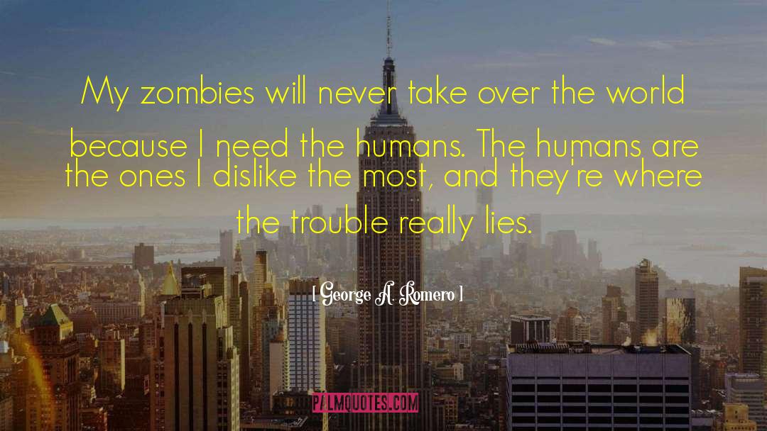 George A. Romero Quotes: My zombies will never take