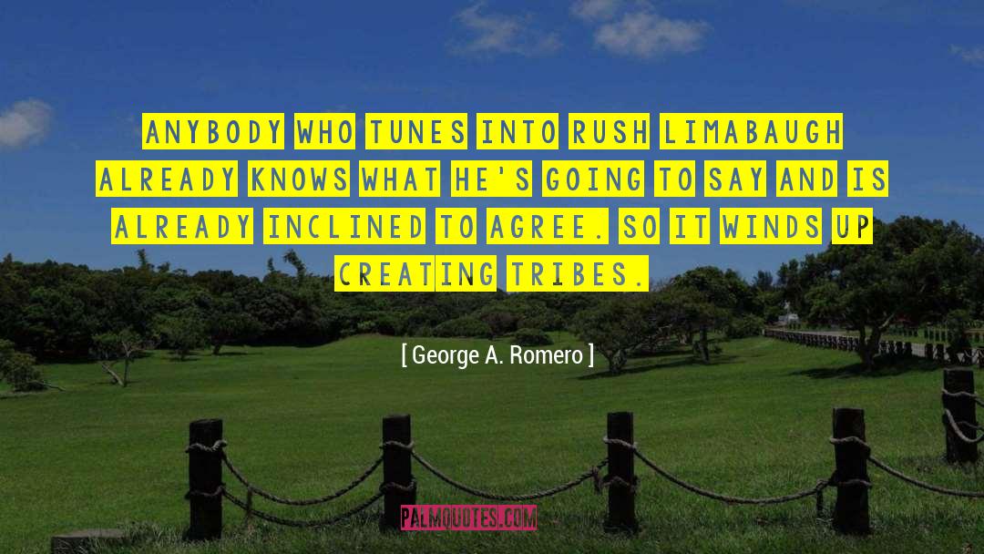 George A. Romero Quotes: Anybody who tunes into Rush