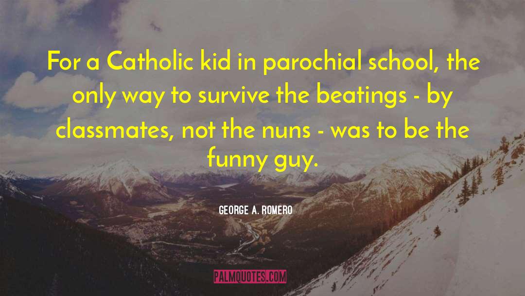 George A. Romero Quotes: For a Catholic kid in