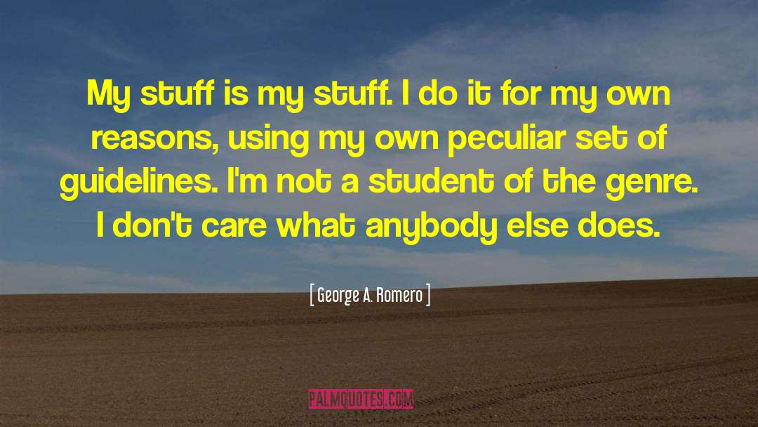 George A. Romero Quotes: My stuff is my stuff.