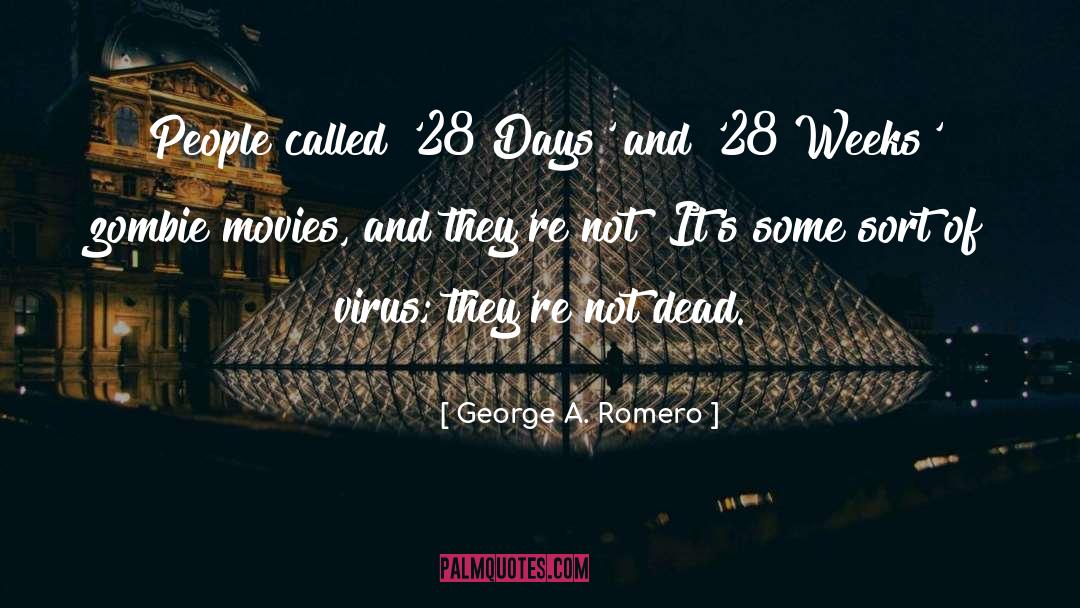 George A. Romero Quotes: People called '28 Days' and