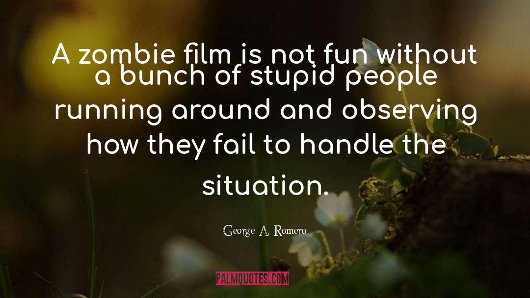 George A. Romero Quotes: A zombie film is not