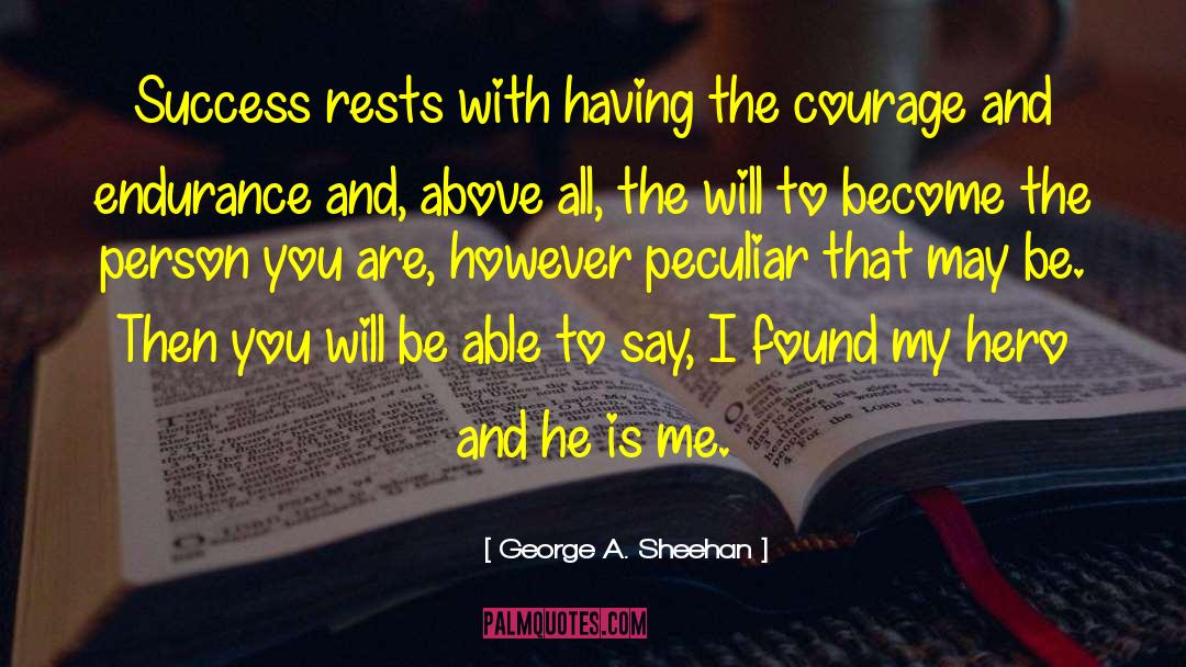 George A. Sheehan Quotes: Success rests with having the