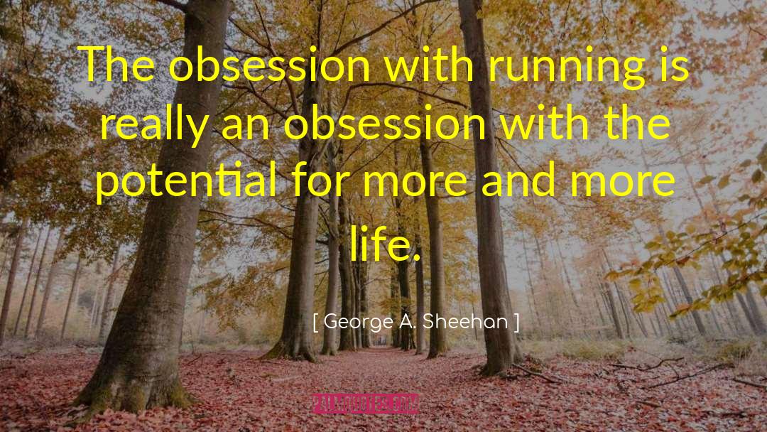 George A. Sheehan Quotes: The obsession with running is