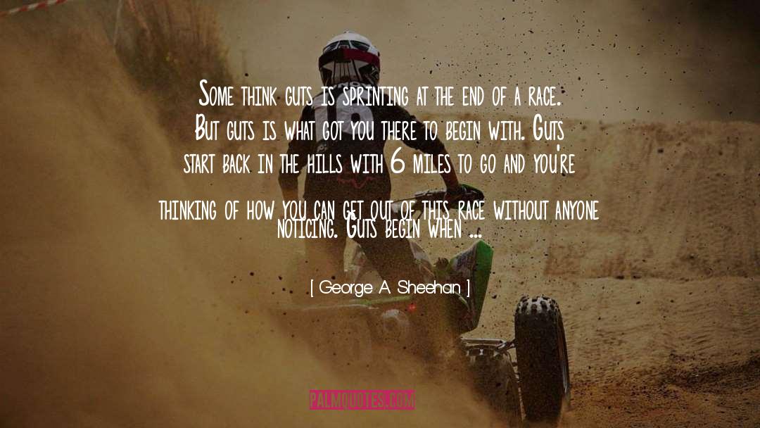 George A. Sheehan Quotes: Some think guts is sprinting