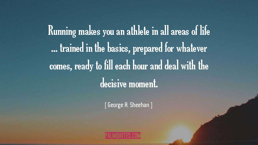 George A. Sheehan Quotes: Running makes you an athlete