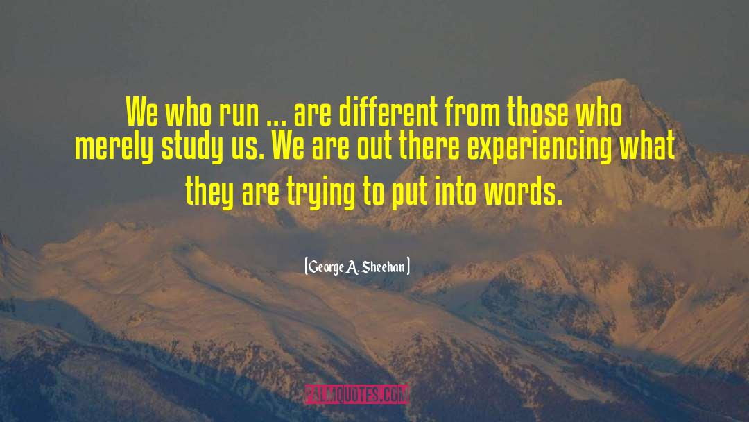 George A. Sheehan Quotes: We who run ... are