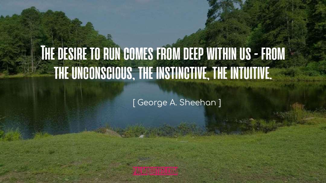 George A. Sheehan Quotes: The desire to run comes