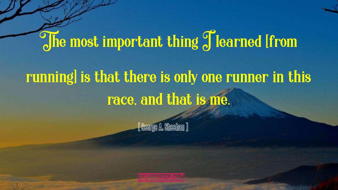 George A. Sheehan Quotes: The most important thing I