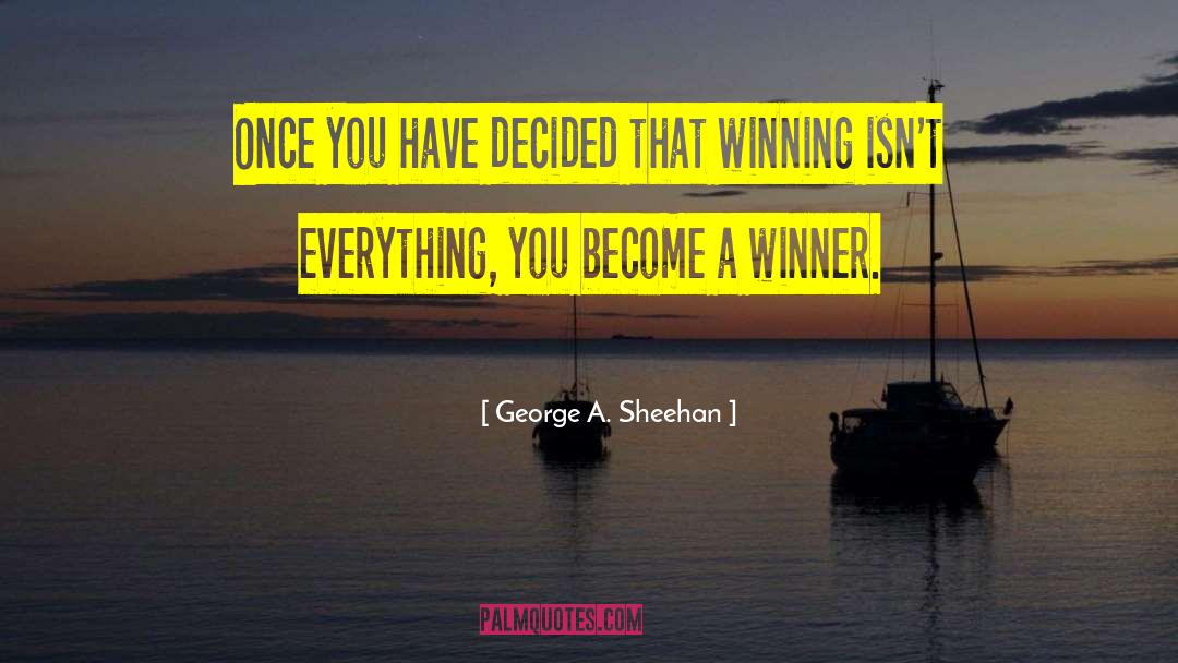 George A. Sheehan Quotes: Once you have decided that