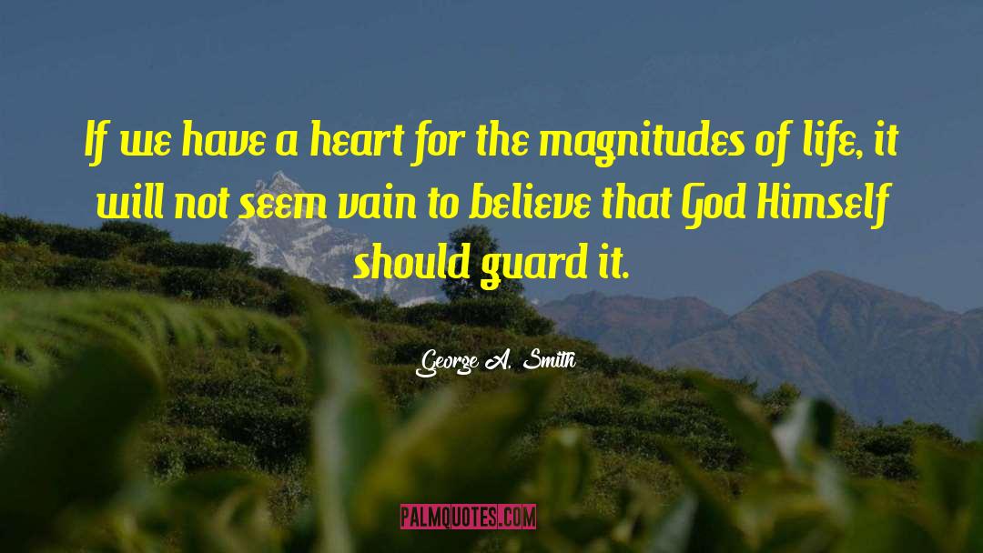 George A. Smith Quotes: If we have a heart