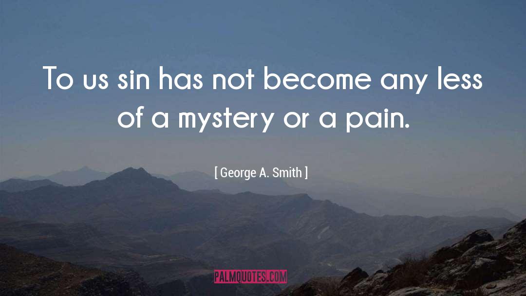 George A. Smith Quotes: To us sin has not