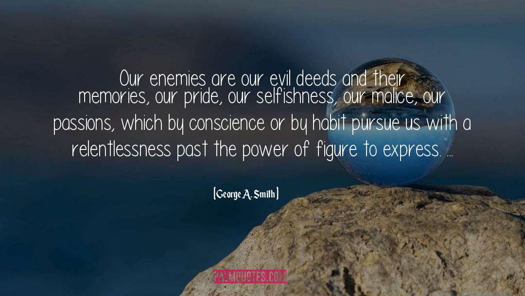 George A. Smith Quotes: Our enemies are our evil