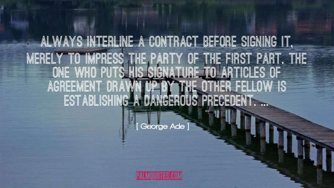 George Ade Quotes: Always interline a contract before