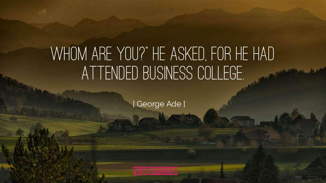 George Ade Quotes: Whom are you?