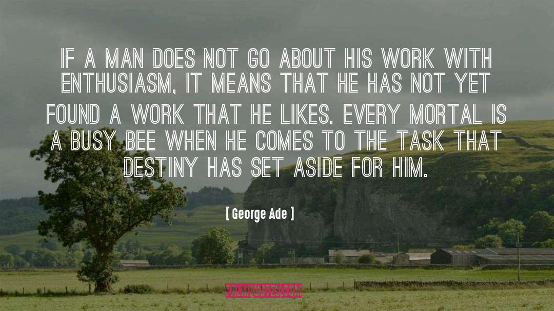 George Ade Quotes: If a man does not