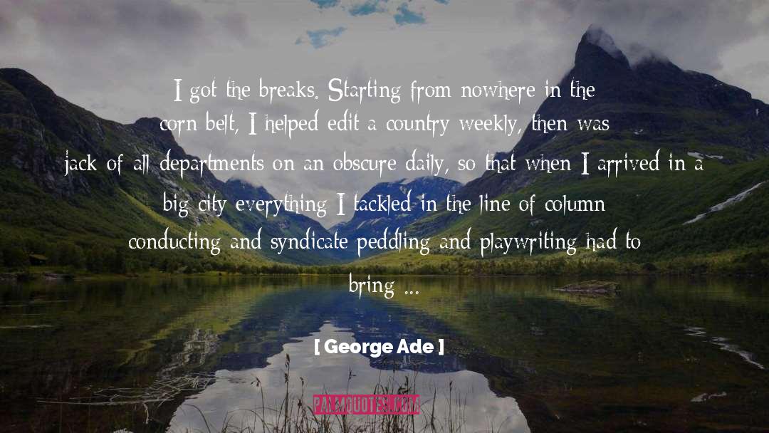 George Ade Quotes: I got the breaks. Starting