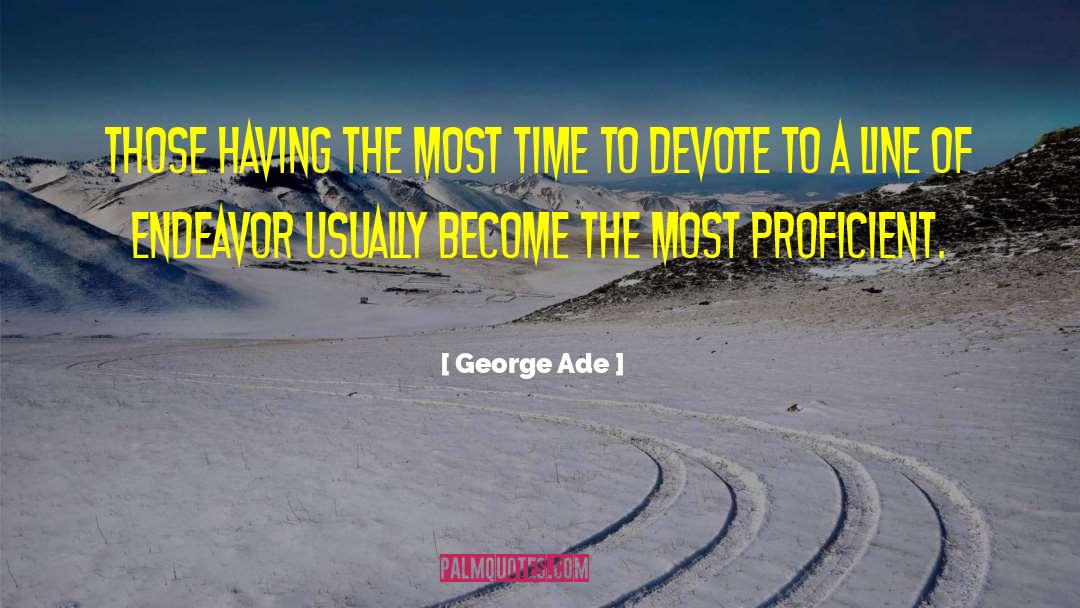 George Ade Quotes: Those having the most time