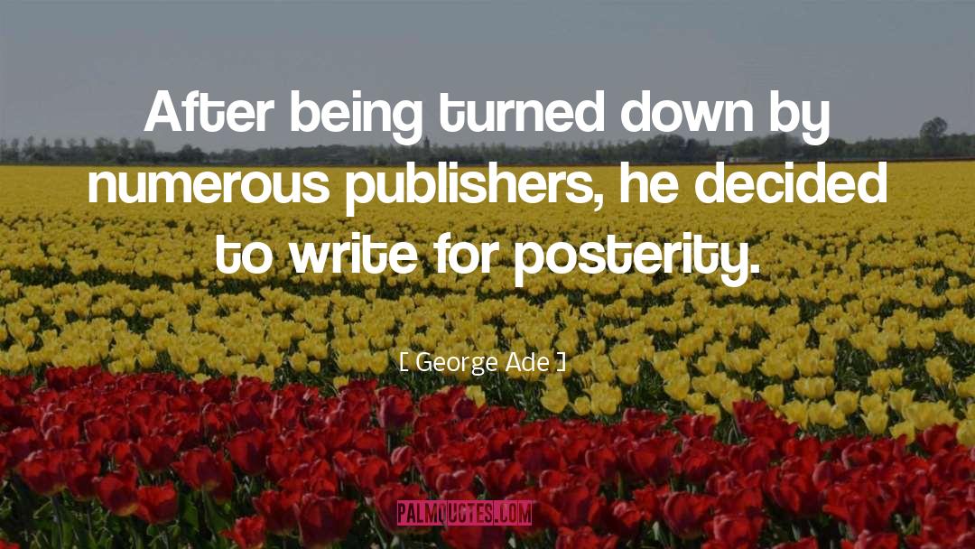 George Ade Quotes: After being turned down by