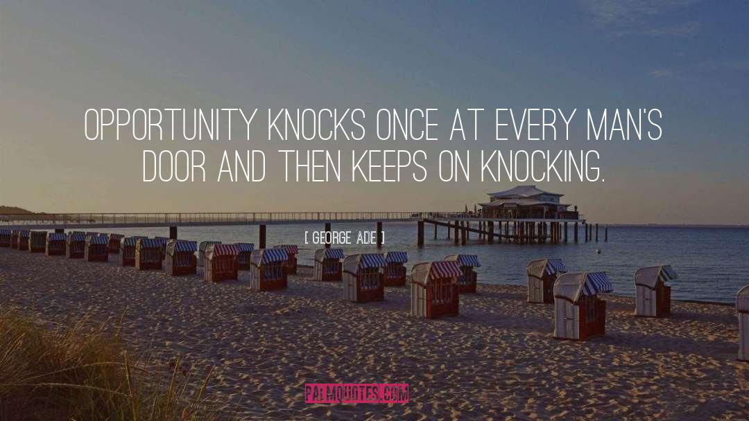 George Ade Quotes: Opportunity knocks once at every