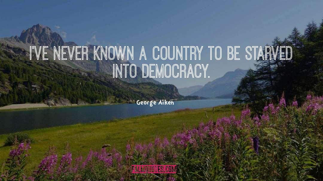 George Aiken Quotes: I've never known a country