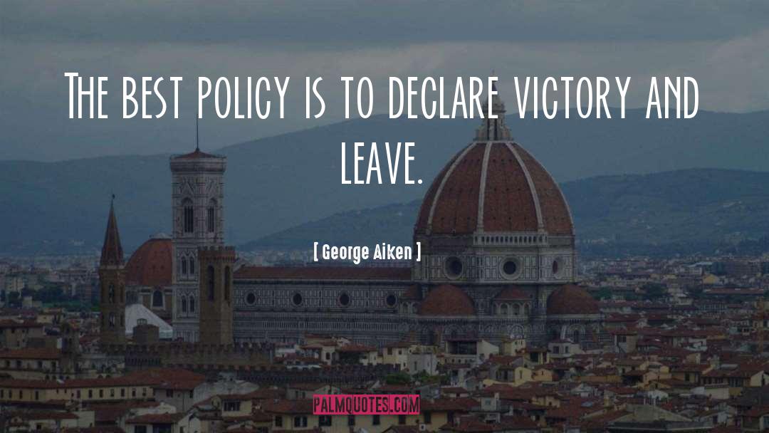 George Aiken Quotes: The best policy is to