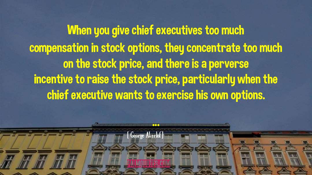 George Akerlof Quotes: When you give chief executives