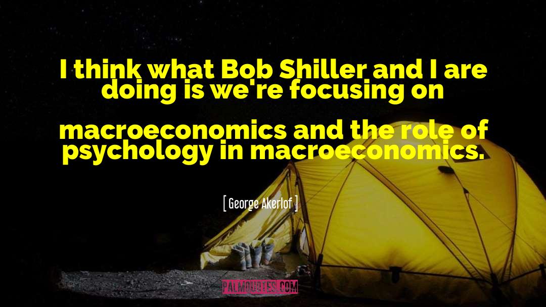 George Akerlof Quotes: I think what Bob Shiller