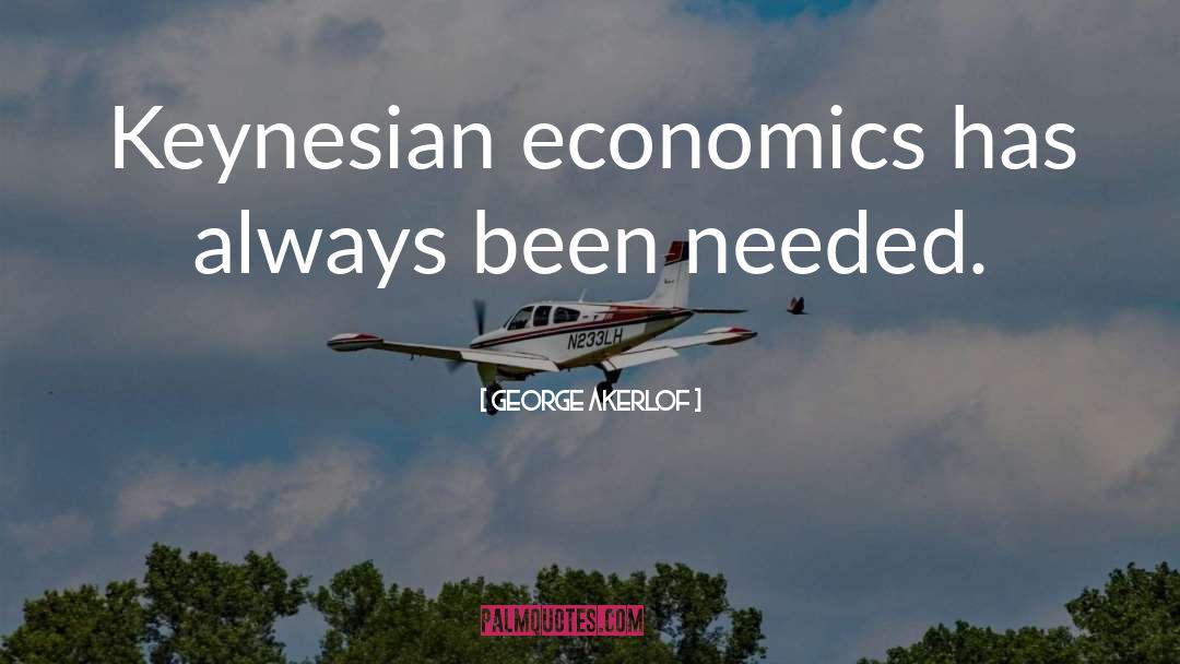 George Akerlof Quotes: Keynesian economics has always been