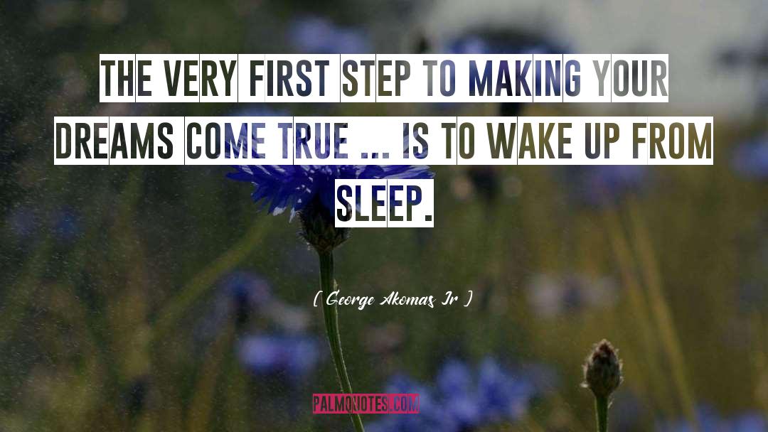 George Akomas Jr Quotes: The very FIRST Step to