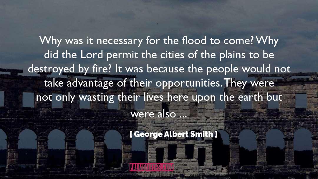 George Albert Smith Quotes: Why was it necessary for