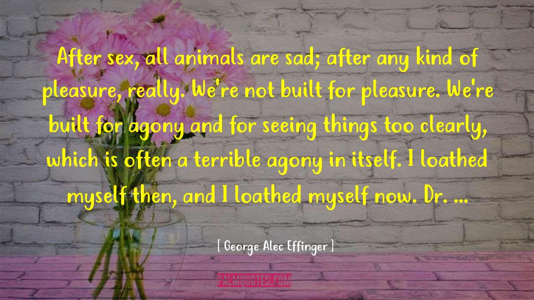 George Alec Effinger Quotes: After sex, all animals are