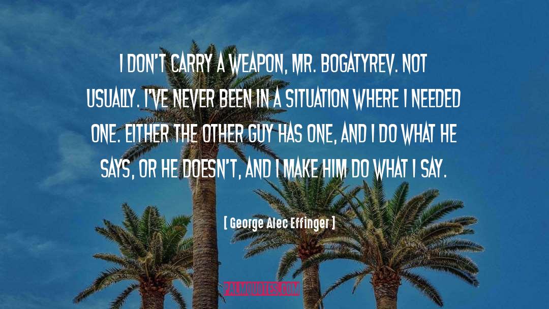 George Alec Effinger Quotes: I don't carry a weapon,