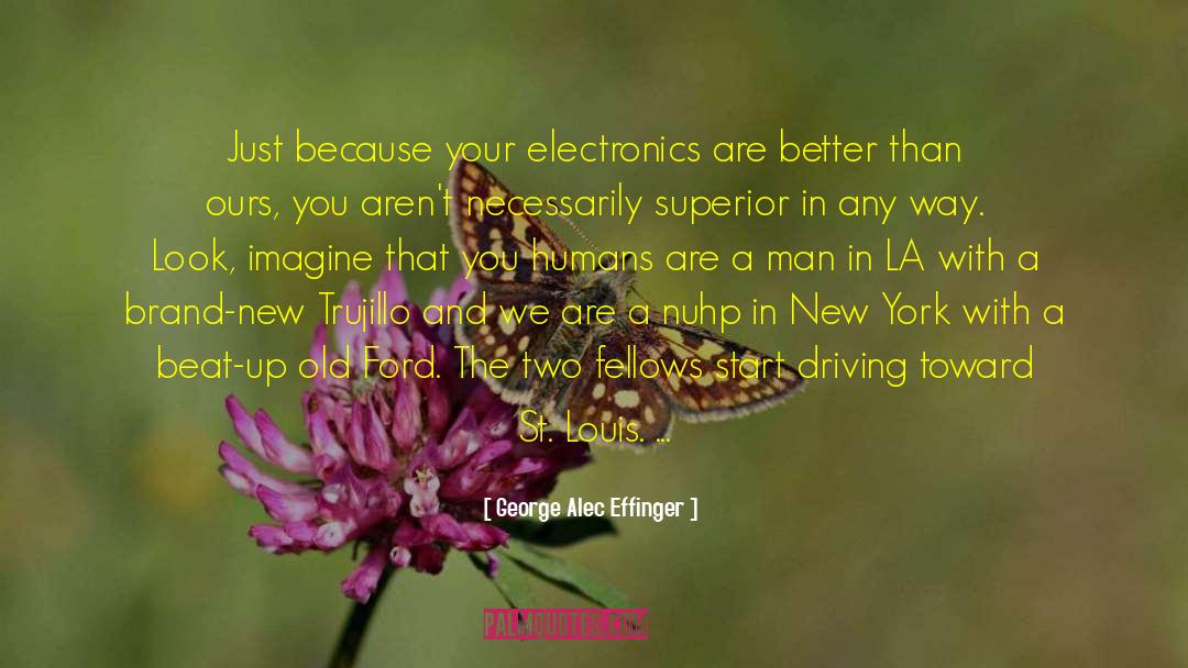 George Alec Effinger Quotes: Just because your electronics are