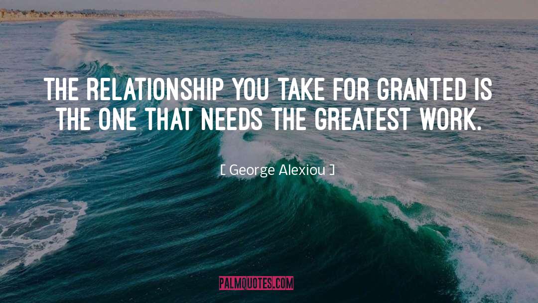 George Alexiou Quotes: The relationship you take for
